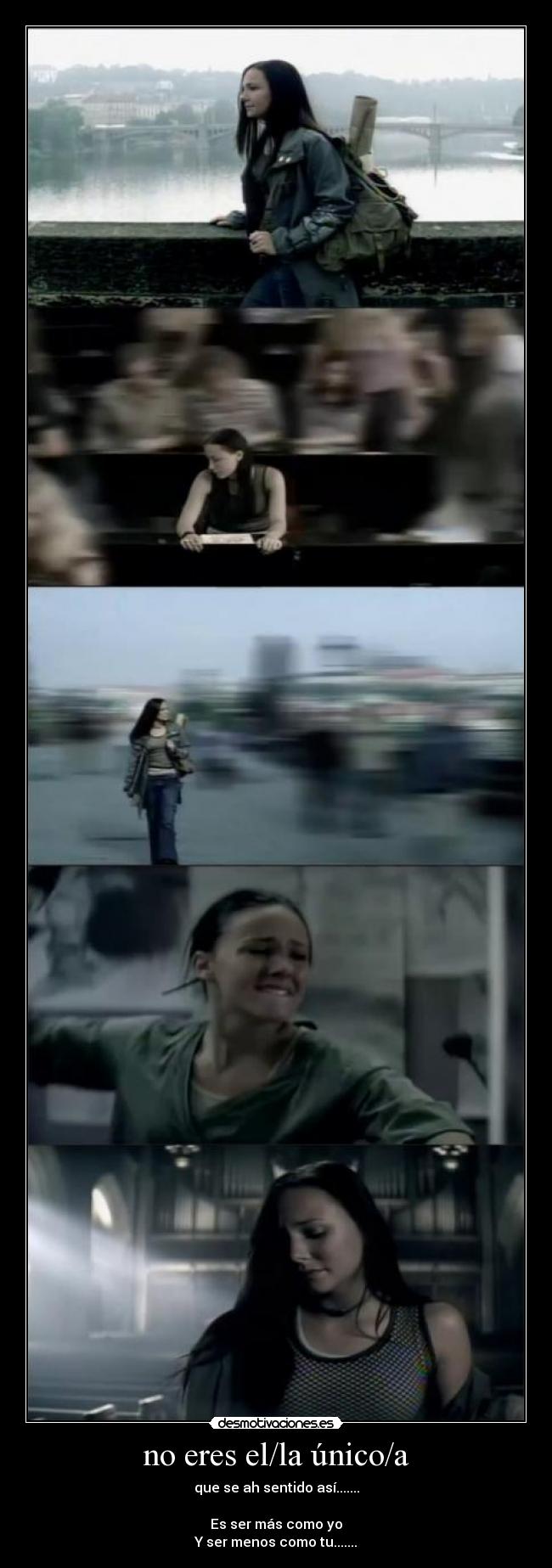 no eres el/la único/a - que se ah sentido así.......

Es ser más como yo
Y ser menos como tu.......