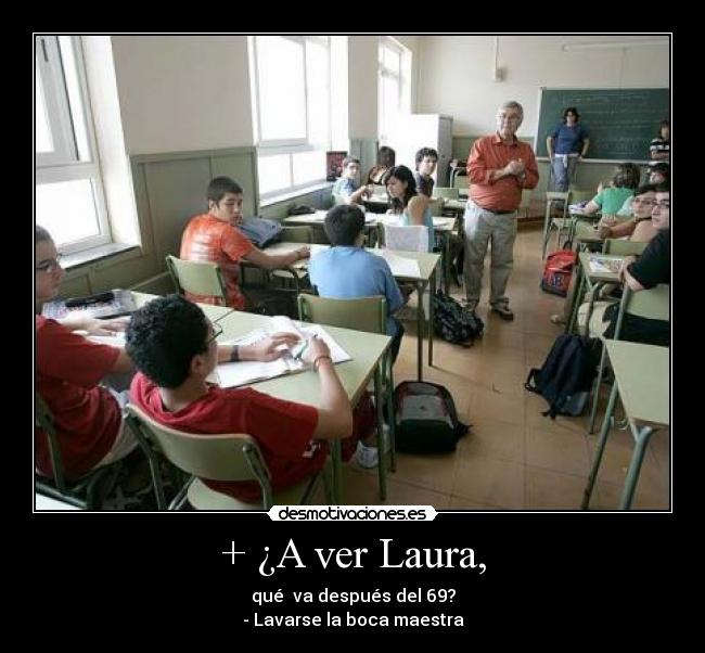 + ¿A ver Laura, -