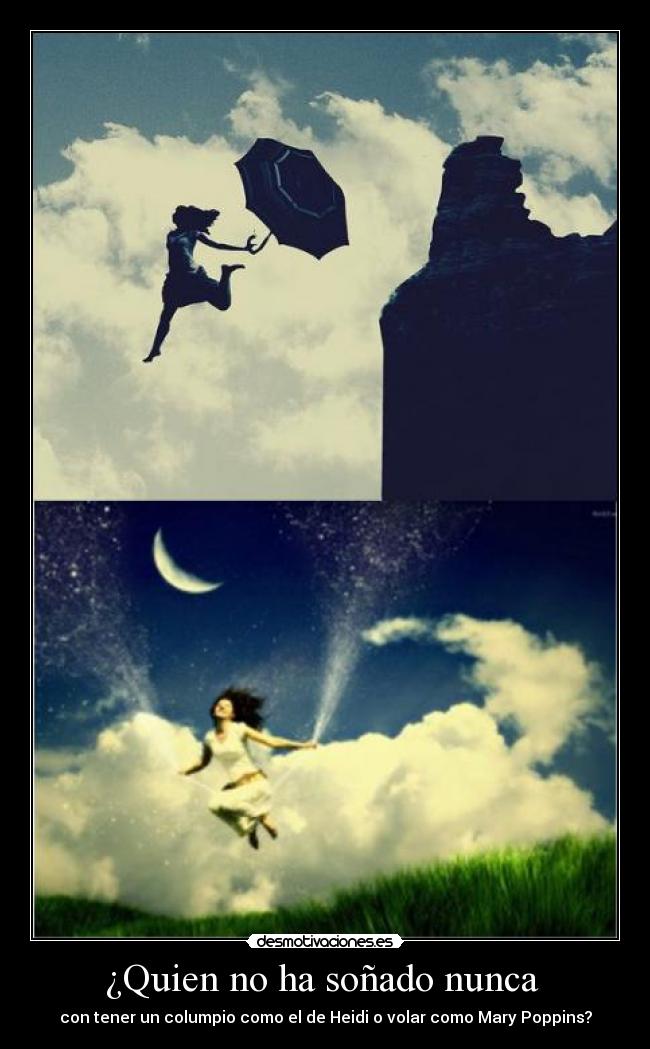 ¿Quien no ha soñado nunca - con tener un columpio como el de Heidi o volar como Mary Poppins?