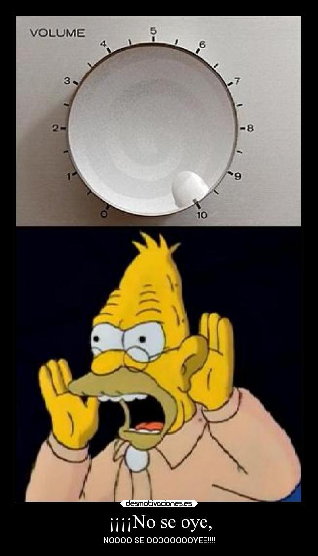 ¡¡¡¡No se oye, -