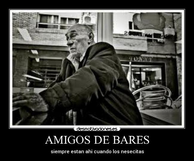 AMIGOS DE BARES - siempre estan ahi cuando los nesecitas