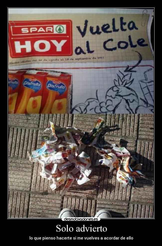 Solo advierto - lo que pienso hacerte si me vuelves a acordar de ello