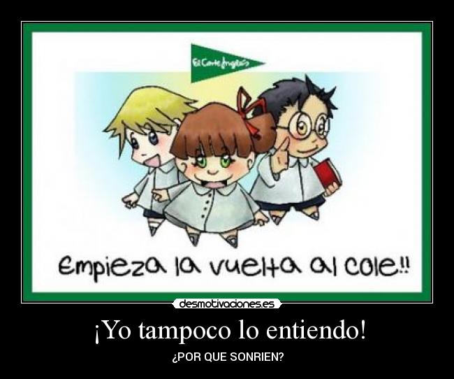 ¡Yo tampoco lo entiendo! - ¿POR QUE SONRIEN?