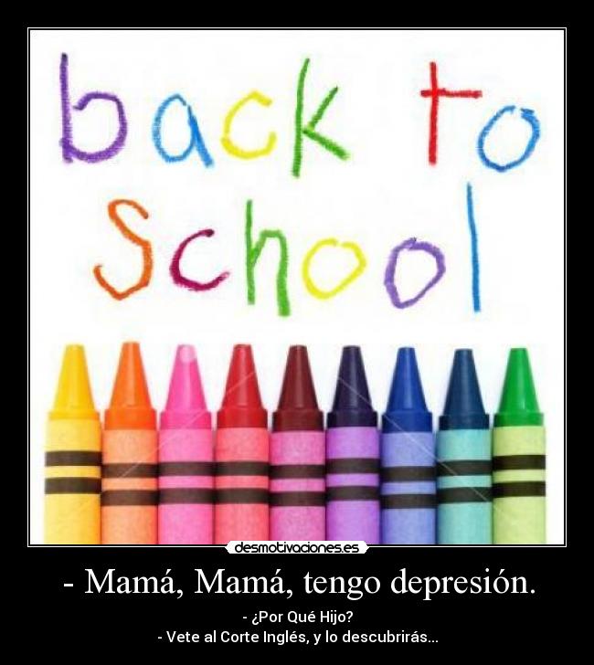 - Mamá, Mamá, tengo depresión. -