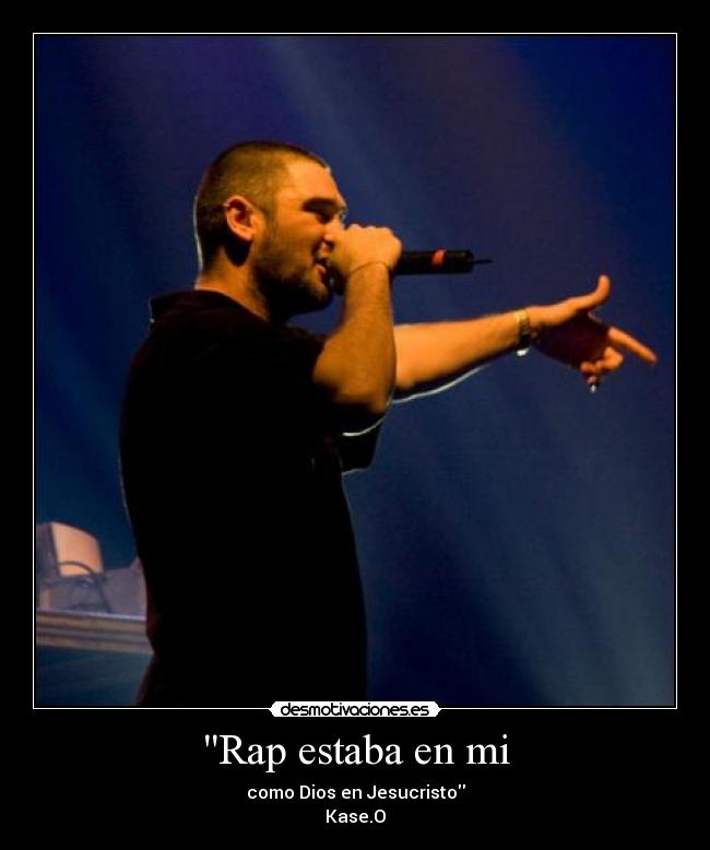 Rap estaba en mi - como Dios en Jesucristo
Kase.O