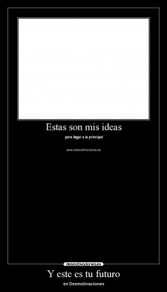 Y este es tu futuro - en Desmotivaciones