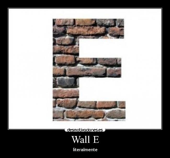Wall E - literalmente