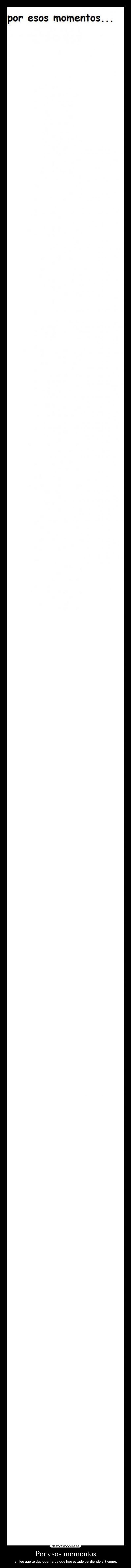 Por esos momentos -
