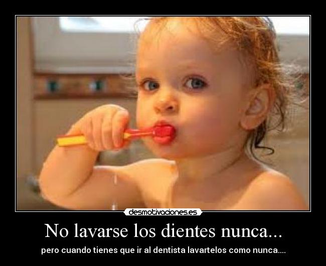 No lavarse los dientes nunca... - 