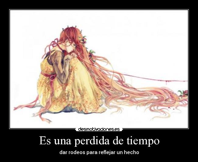 Es una perdida de tiempo - dar rodeos para reflejar un hecho