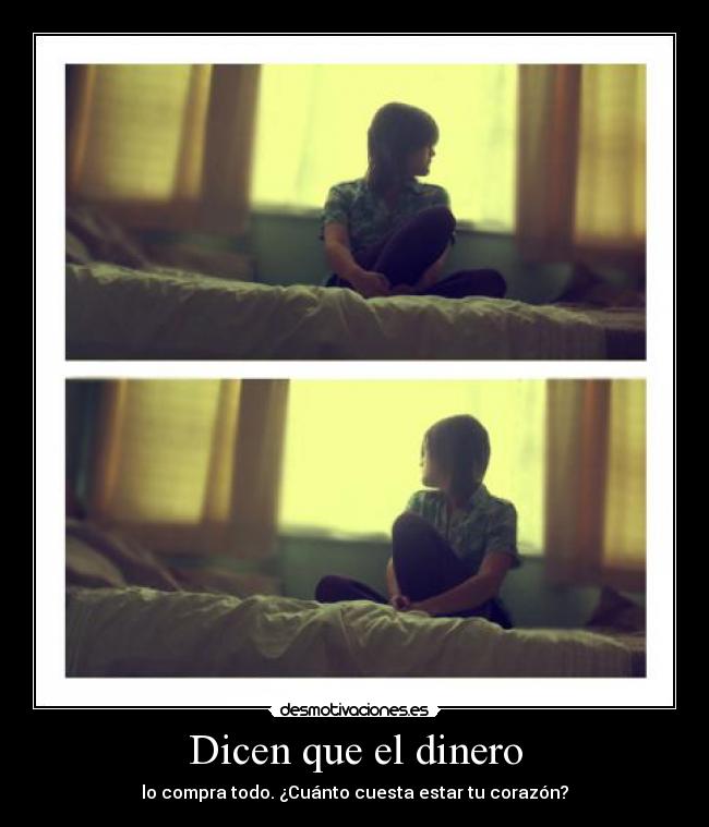 Dicen que el dinero - lo compra todo. ¿Cuánto cuesta estar tu corazón?