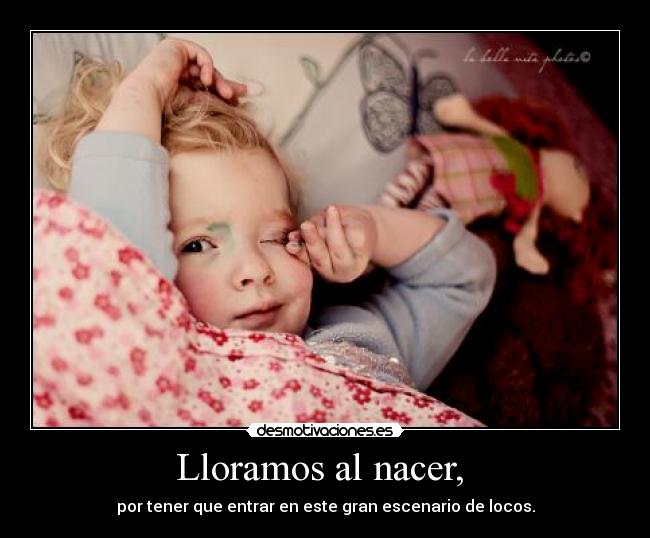 Lloramos al nacer, -