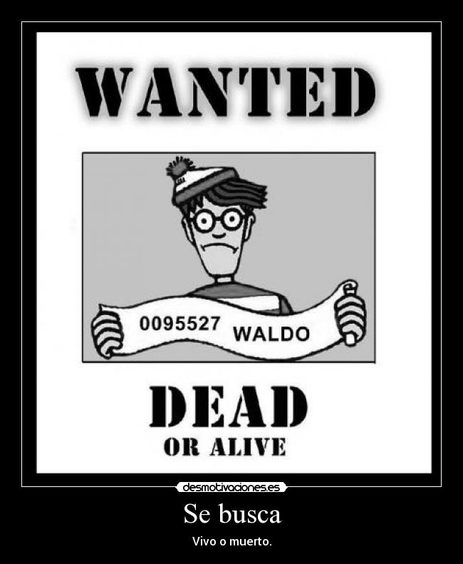 Se busca - Vivo o muerto.