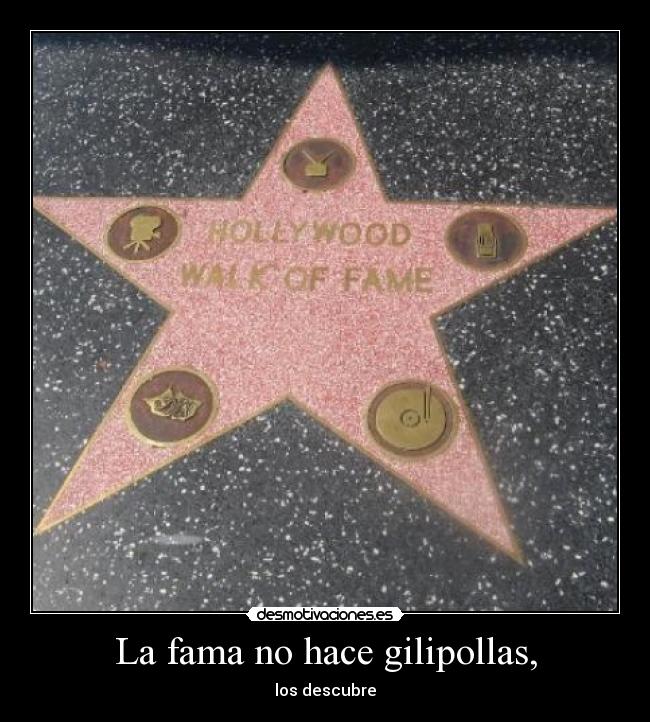 La fama no hace gilipollas, - 