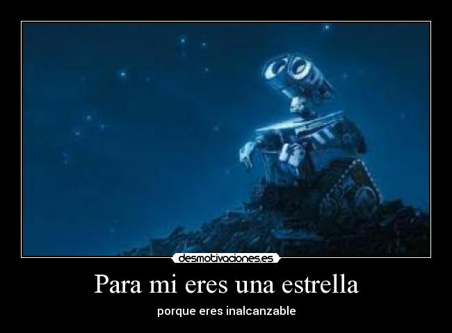 Para mi eres una estrella - porque eres inalcanzable