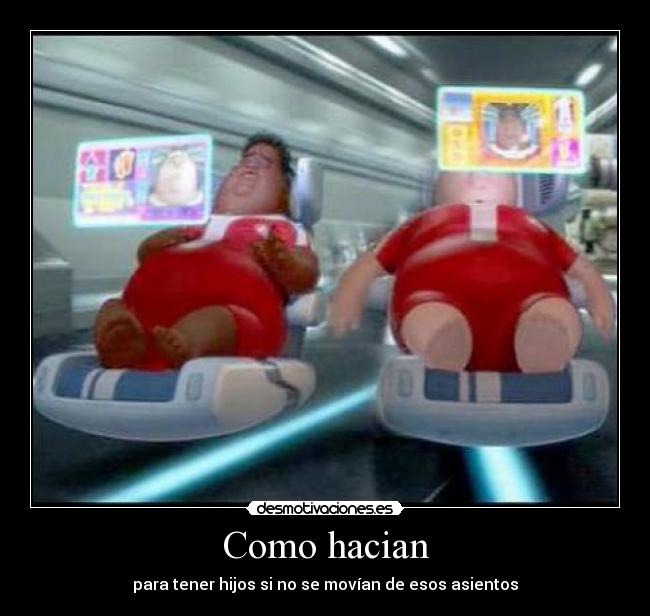 Como hacian - para tener hijos si no se movían de esos asientos