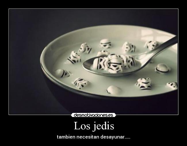 Los jedis - tambien necesitan desayunar.....