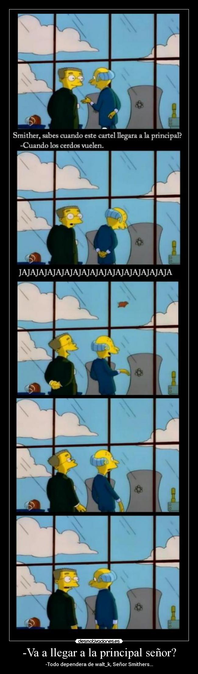 -Va a llegar a la principal señor? -