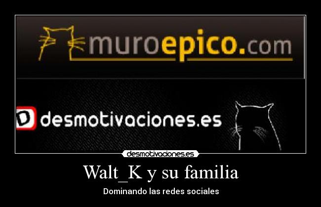 Walt_K y su familia - Dominando las redes sociales