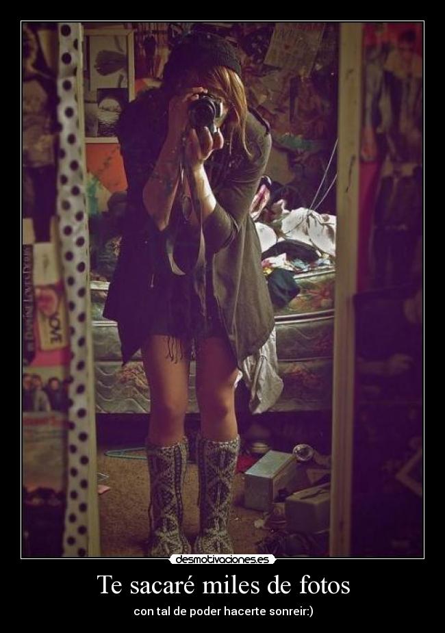 Te sacaré miles de fotos - con tal de poder hacerte sonreir:)