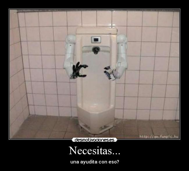 Necesitas... - una ayudita con eso?