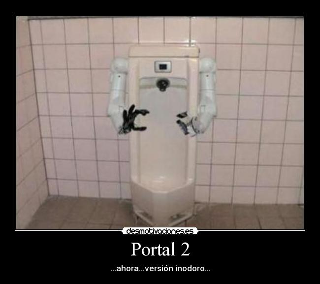 Portal 2 - ...ahora...versión inodoro...