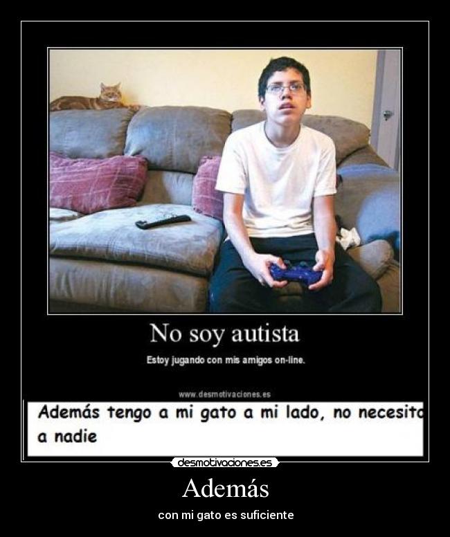 Además - con mi gato es suficiente