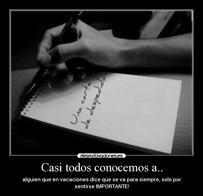 Casi todos conocemos a.. - alguien que en vacaciones dice que se va para siempre, solo por
sentirse IMPORTANTE!