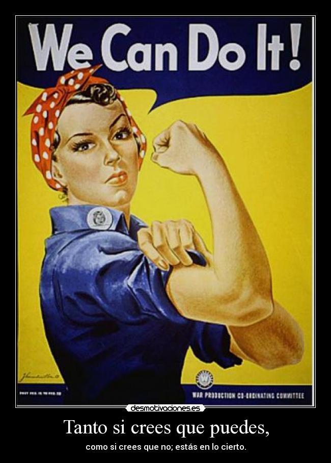 Tanto si crees que puedes, - como si crees que no; estás en lo cierto.