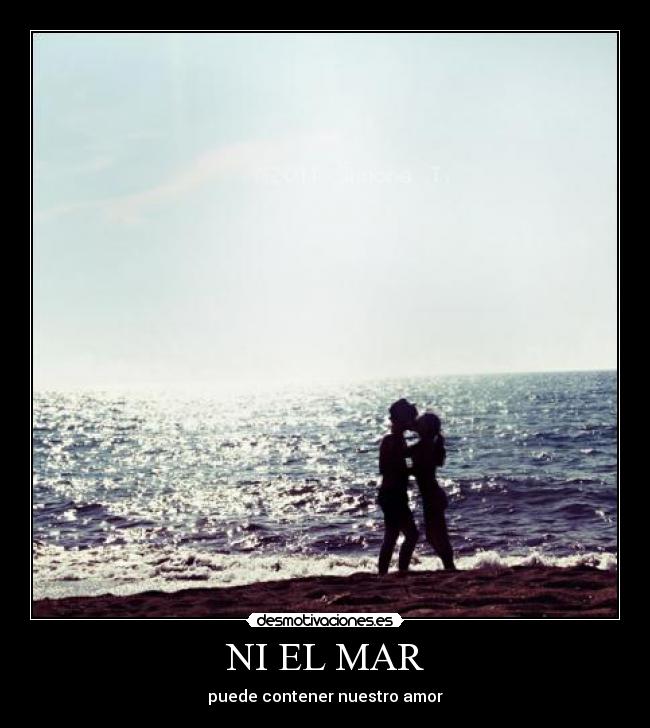 NI EL MAR - puede contener nuestro amor