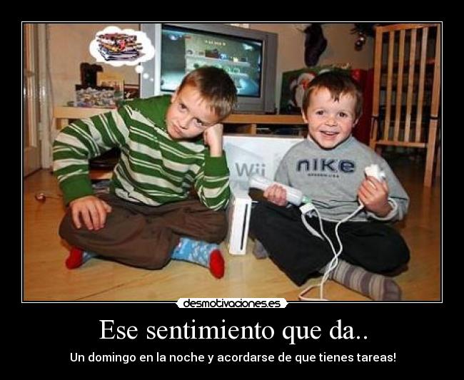 Ese sentimiento que da.. - Un domingo en la noche y acordarse de que tienes tareas!