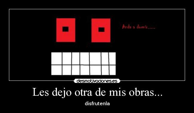 Les dejo otra de mis obras... - disfrutenla