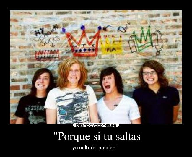 Porque si tu saltas -