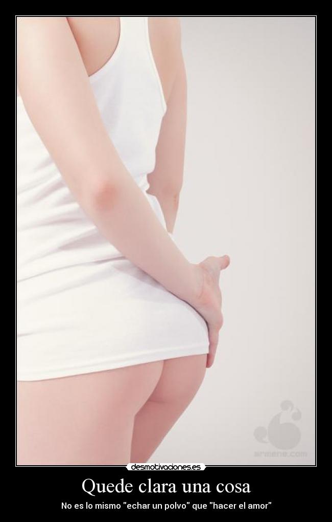 Quede clara una cosa -