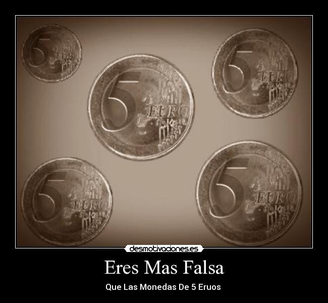 Eres Mas Falsa - 