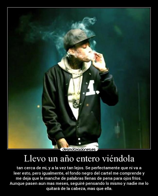 Llevo un año entero viéndola -