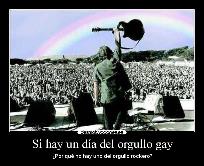 Si hay un día del orgullo gay - ¿Por qué no hay uno del orgullo rockero?