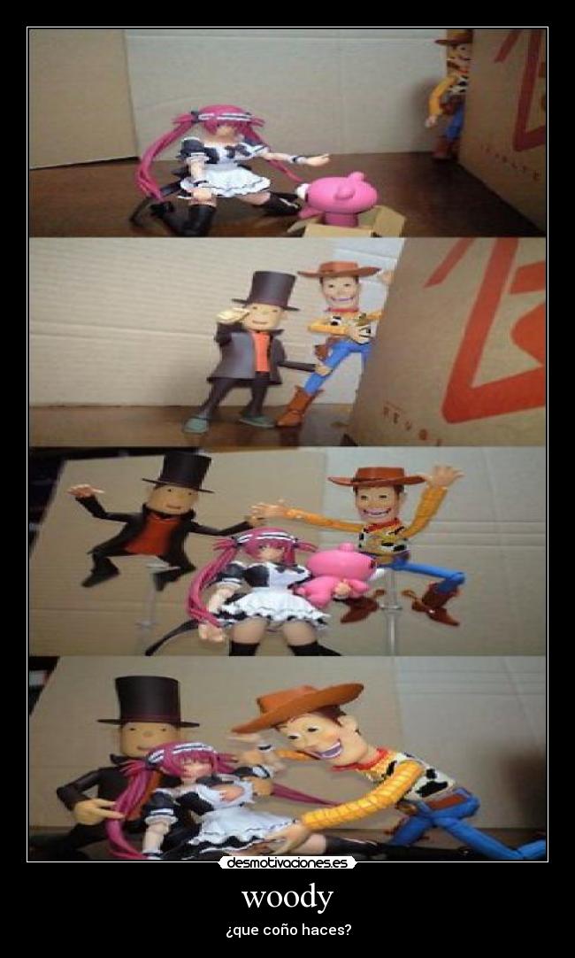 woody - ¿que coño haces?