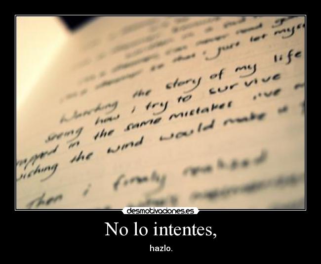 No lo intentes, - hazlo.