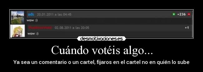 Cuándo votéis algo... - Ya sea un comentario o un cartel, fijaros en el cartel no en quién lo sube