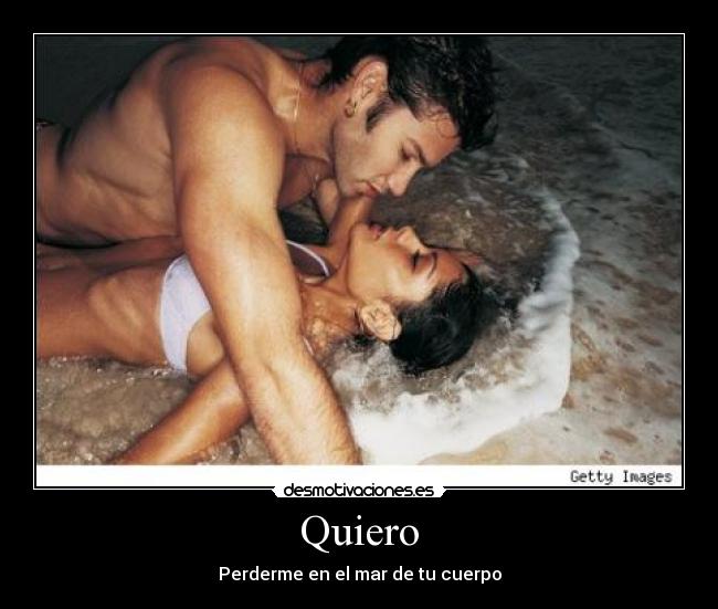 Quiero - Perderme en el mar de tu cuerpo