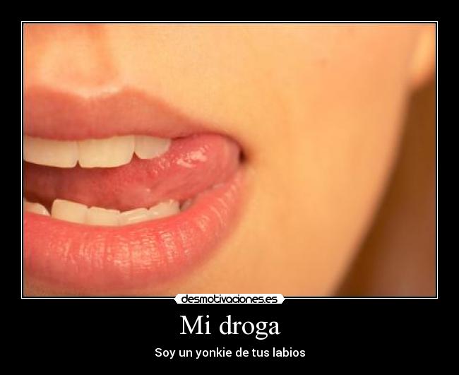 Mi droga - Soy un yonkie de tus labios