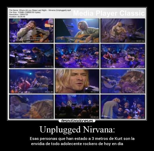 Unplugged Nirvana: -            Esas personas que han estado a 3 metros de Kurt son la
envidia de todo adolecente rockero de hoy en día