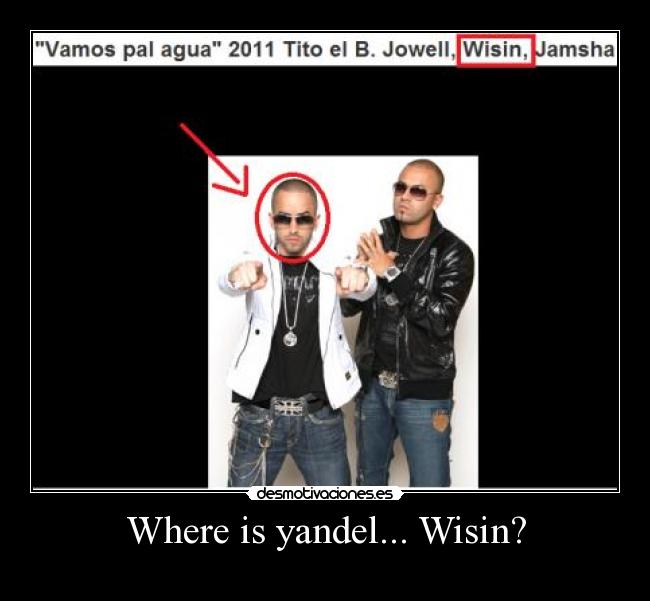 Where is yandel... Wisin? - 