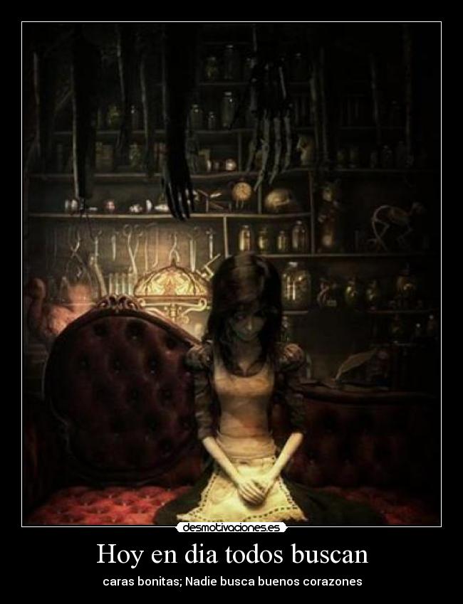 Hoy en dia todos buscan - caras bonitas; Nadie busca buenos corazones