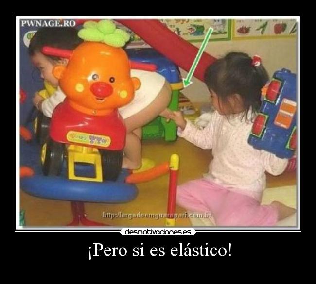 ¡Pero si es elástico! -