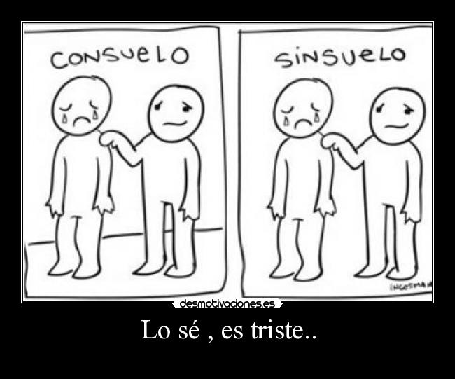 Lo sé , es triste.. - 