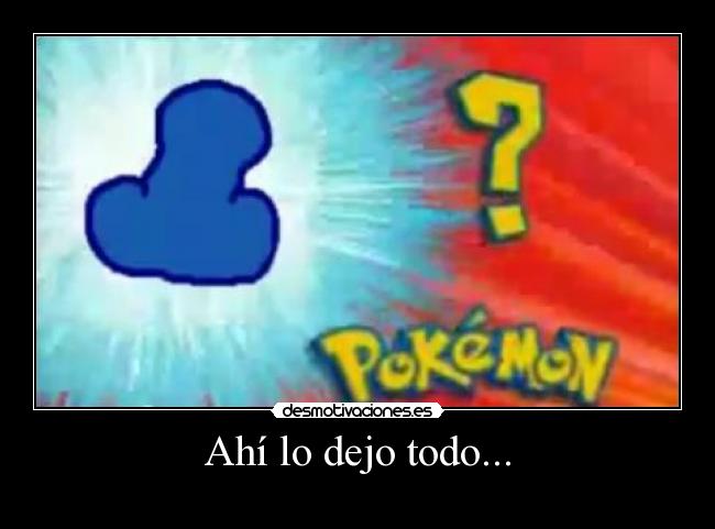 Ahí lo dejo todo... -