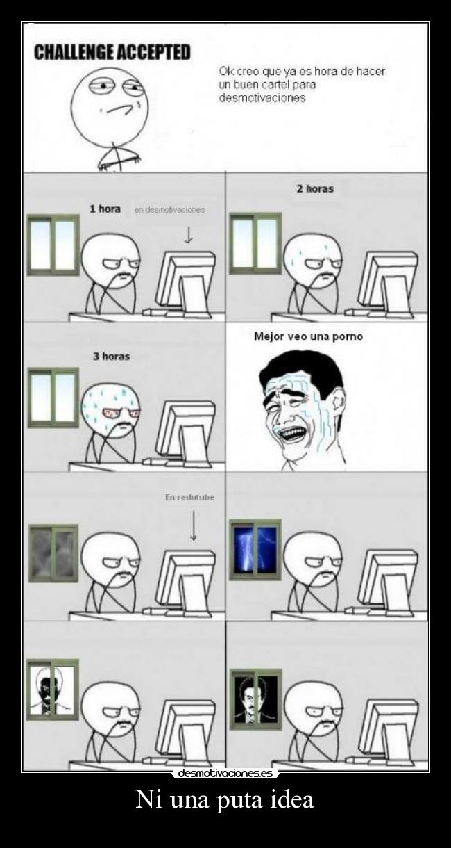 Ni una puta idea -