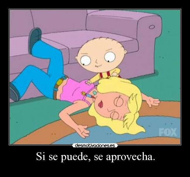Si se puede, se aprovecha. -
